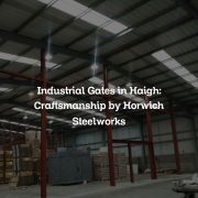 Industrial Gates in Haigh: Craftsmanship by Horwich Steelworks
