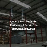Quality Steel Beams in Rivington: A Service by Horwich Steelworks