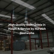 High-Quality Steel Lintels in Haigh: A Service by Horwich Steelworks