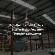 High-Quality Steel Lintels in Ince-in-Makerfield from Horwich Steelworks
