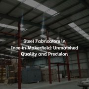 Steel Fabricators in Ince-in-Makerfield: Unmatched Quality and Precision