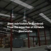 Steel fabricators in Blackrod: Trust the expertise of Horwich Steelworks