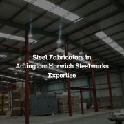 Steel Fabricators in Adlington: Horwich Steelworks Expertise