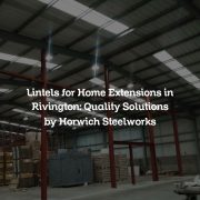 Lintels for Home Extensions in Rivington: Quality Solutions by Horwich Steelworks