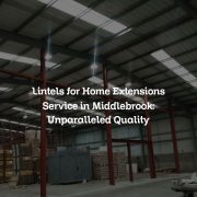 Lintels for Home Extensions Service in Middlebrook: Unparalleled Quality