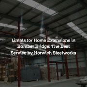 Lintels for Home Extensions in Bamber Bridge: The Best Service by Horwich Steelworks