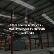 Steel Beams in Darwen – Quality Service by Horwich Steelworks