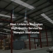 Steel Lintels in Rivington: High-Quality Service by Horwich Steelworks