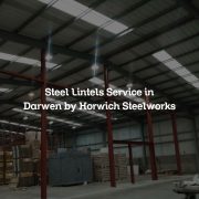 Steel Lintels Service in Darwen by Horwich Steelworks
