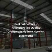 Steel Fabricators in Rivington: Top Quality Craftsmanship from Horwich Steelworks