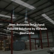 Steel Balconies in Leyland: Tailored Solutions by Horwich Steelworks