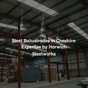 Steel Balustrades in Cheshire: Expertise by Horwich Steelworks