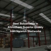 Steel Balustrades in Altrincham: Superior Quality from Horwich Steelworks