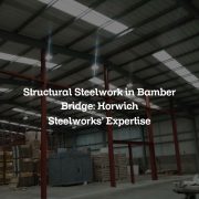 Structural Steelwork in Bamber Bridge: Horwich Steelworks’ Expertise