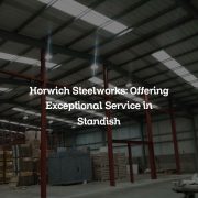 Horwich Steelworks: Offering Exceptional Service in Standish