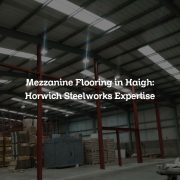 Mezzanine Flooring in Haigh: Horwich Steelworks Expertise