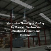 Mezzanine Flooring in Hindley by Horwich Steelworks: Unmatched Quality and Precision