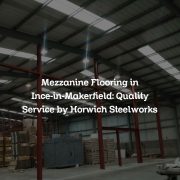 Mezzanine Flooring in Ince-in-Makerfield: Quality Service by Horwich Steelworks