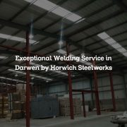 Exceptional Welding Service in Darwen by Horwich Steelworks