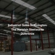 Industrial Gates in Rivington: The Horwich Steelworks Difference