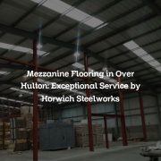 Mezzanine Flooring in Over Hulton: Exceptional Service by Horwich Steelworks
