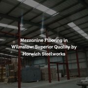 Mezzanine Flooring in Wilmslow: Superior Quality by Horwich Steelworks
