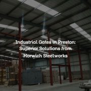 Industrial Gates in Preston: Superior Solutions from Horwich Steelworks