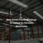 Steel Portal Frame Buildings in Lostock by Horwich Steelworks