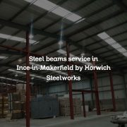 Steel beams service in Ince-in-Makerfield by Horwich Steelworks